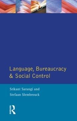 Language, Bureaucracy and Social Control - Srikant Sarangi,Stefaan Slembrouck - cover
