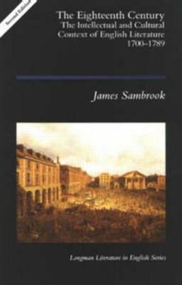 The Eighteenth Century: The Intellectual and Cultural Context of English Literature 1700-1789 - James Sambrook - cover