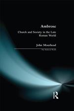 Ambrose: Church and Society in the Late Roman World