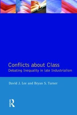 Conflicts About Class: Debating Inequality in Late Industrialism - David J. Lee,Bryan S. Turner - cover