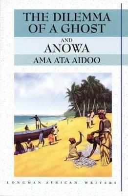 The Dilemma of a Ghost and Anowa 2nd Edition - Ama Aidoo,Ama Ata Aidoo - cover