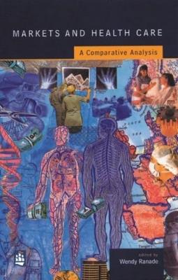 Markets and Health Care: A Comparative Analysis - Wendy Ranade - cover
