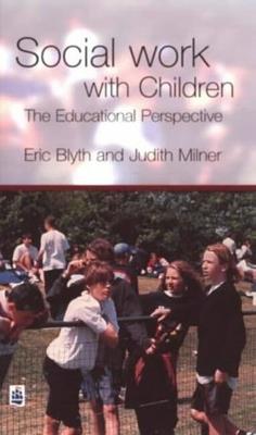 Social Work with Children: The Educational Perspective - Eric Blyth,Judith Milner - cover