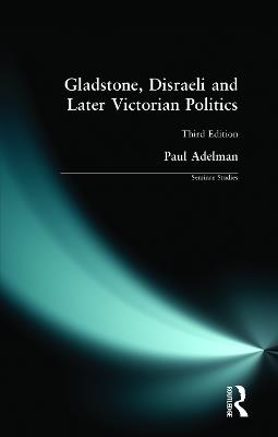 Gladstone, Disraeli and Later Victorian Politics - Paul Adelman - cover