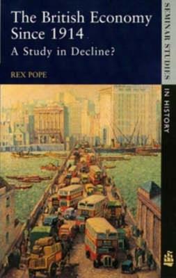The British Economy since 1914: A Study in Decline? - Rex Pope - cover
