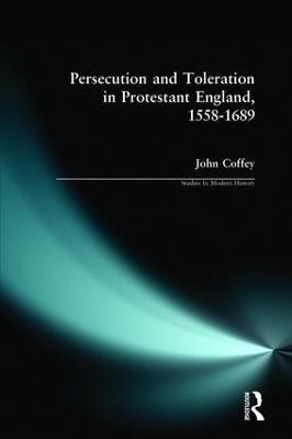 Persecution and Toleration in Protestant England 1558-1689 - John Coffey - cover