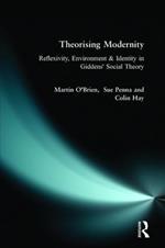 Theorising Modernity: Reflexivity, Environment & Identity in Giddens' Social Theory