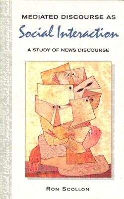 Mediated Discourse as Social Interaction: A Study of News Discourse - Ron Scollon - cover