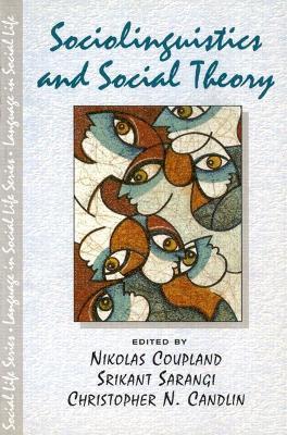 Sociolinguistics and Social Theory - Nikolas Coupland,Srikant Sarangi,Christopher N. Candlin - cover