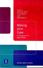 Making Your Case: A Practical Guide To Essay Writing