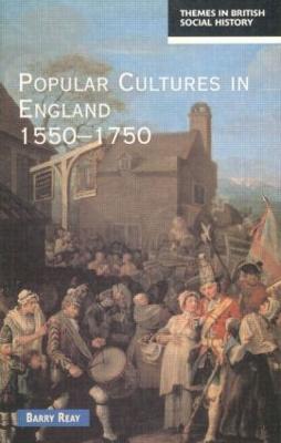 Popular Cultures in England 1550-1750 - Barry Reay - cover