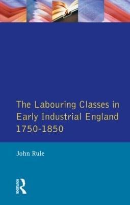 The Labouring Classes in Early Industrial England, 1750-1850 - John Rule - cover