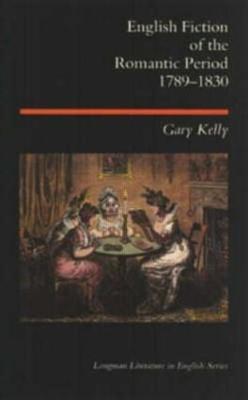 English Fiction of the Romantic Period 1789-1830 - Gary Kelly - cover