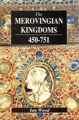 The Merovingian Kingdoms 450 - 751 - Ian Wood - cover