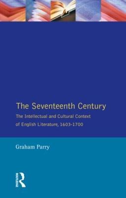 The Seventeenth Century: The Intellectual and Cultural Context of English Literature, 1603-1700 - Graham Parry - cover
