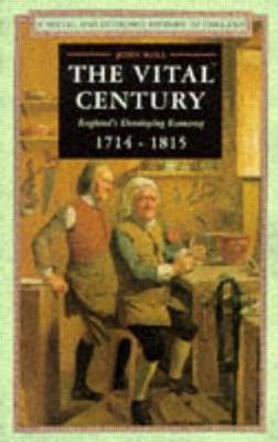 The Vital Century: England's Economy 1714-1815 - John Rule - cover