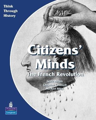 Citizens Minds The French Revolution Pupil's Book - Christine Counsell,Jamie Byrom,Michael Riley - cover