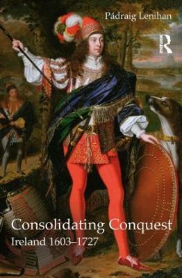 Consolidating Conquest: Ireland 1603-1727 - Padraig Lenihan - cover