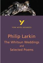 The Whitsun Weddings and Selected Poems: York Notes Advanced everything you need to catch up, study and prepare for and 2023 and 2024 exams and assessments