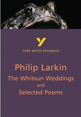 The Whitsun Weddings and Selected Poems: York Notes Advanced everything you need to catch up, study and prepare for and 2023 and 2024 exams and assessments - Philip Larkin - cover