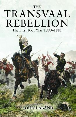 The Transvaal Rebellion: The First Boer War, 1880-1881 - John Laband - cover