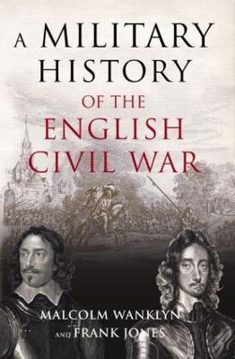 A Military History of the English Civil War: 1642-1649 - Malcolm Wanklyn,Frank Jones - cover