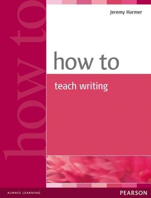 How to Teach Writing - Jeremy Harmer - cover