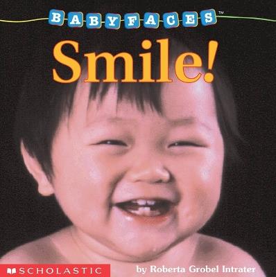 Smile! (Baby Faces Board Book): Volume 2 - Roberta Grobel Intrater - cover