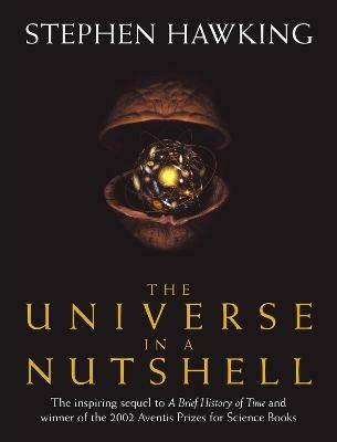The Universe In A Nutshell: the beautifully illustrated follow up to Professor Stephen Hawking's bestselling masterpiece A Brief History of Time - Stephen Hawking - cover