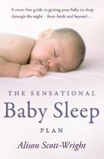The Sensational Baby Sleep Plan: a practical guide to sleep-rich and stress-free parenting from recognised sleep guru Alison Scott-Wright