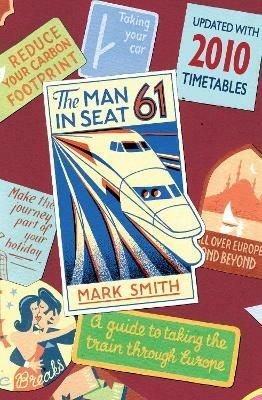Man in Seat 61: the essential guide to train travel across Europe from the award-winning travel website - Mark Smith - cover