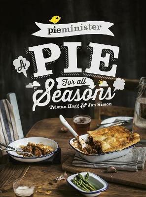 Pieminister: A Pie for All Seasons: the ultimate comfort food recipe book full of new and exciting versions of the humble pie from the award-winning Pieminister - Jon Simon,Tristan Hogg - cover