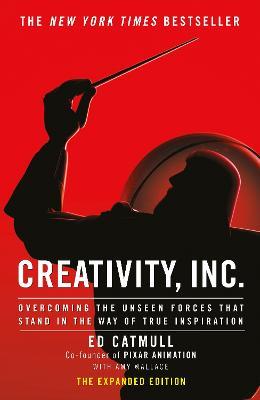 Creativity, Inc.: an inspiring look at how creativity can - and should - be harnessed for business success by the founder of Pixar - Ed Catmull - cover