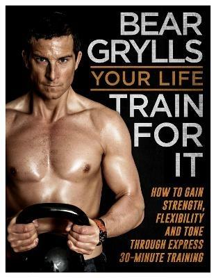 Your Life - Train For It - Bear Grylls - cover