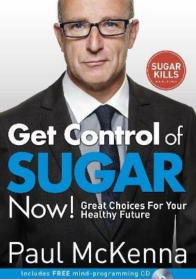 Get Control of Sugar Now!: master the art of controlling cravings with multi-million-copy bestselling author Paul McKenna's sure-fire system - Paul McKenna - cover