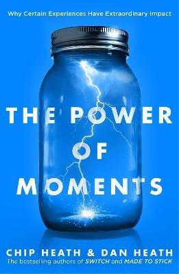 The Power of Moments: Why Certain Experiences Have Extraordinary Impact - Chip Heath,Dan Heath - cover