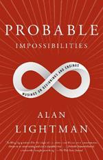 Probable Impossibilities: Musings on Beginnings and Endings