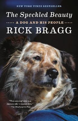 The Speckled Beauty: A Dog and His People - Rick Bragg - cover