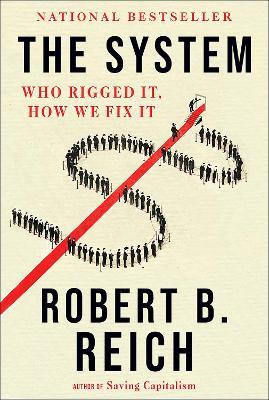 The System: Who Rigged It, How We Fix It - Robert B. Reich - cover