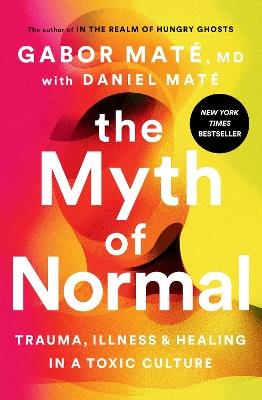 The Myth of Normal: Trauma, Illness, and Healing in a Toxic Culture - Gabor Maté - cover