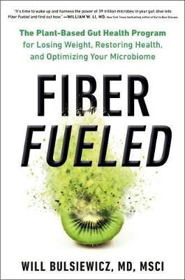 Fiber Fueled: The Plant-Based Gut Health Program for Losing Weight, Restoring Your Health, and Optimizing Your Microbiome - Will Bulsiewicz - cover