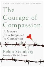 The Courage Of Compassion: A Journey from Judgement to Connection