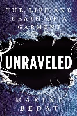 Unraveled: The Life and Death of a Garment - Maxine Bedat - cover