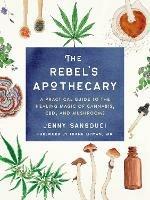The Rebel's Apothecary: A Practical Guide to the Healing Magic of Cannabis, Cbd, and Mushrooms - Jenny Sansouci - cover