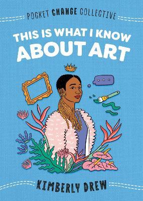This Is What I Know About Art - Kimberly Drew - cover