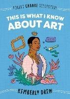 This Is What I Know About Art - Kimberly Drew - cover