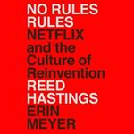No Rules Rules: Netflix and the Culture of Reinvention