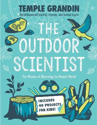 The Outdoor Scientist: The Wonder of Observing the Natural World - Temple Grandin - cover