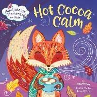 Mindfulness Moments for Kids: Hot Cocoa Calm - Kira Willey,Anni Betts - cover