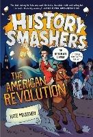 History Smashers: The American Revolution - Kate Messner,Justin Greenwood - cover
